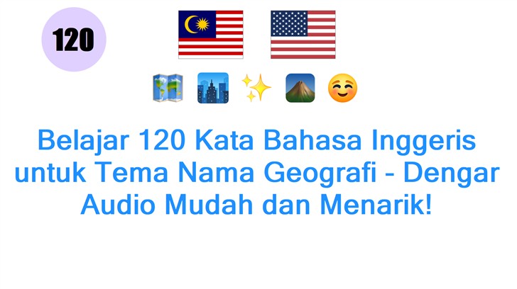 Belajar 120 Kata Bahasa Inggeris untuk Tema Nama Geografi - Dengar Audio Mudah dan Menarik!